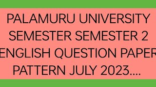 PALAMURU UNIVERSITY SEMESTER 2 ENGLISH QUESTION PAPER PATTERN JULY 2023