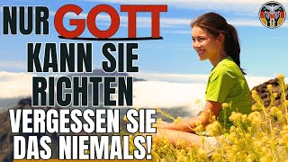 VERGESSEN SIE NICHT, DASS GOTT DER RICHTER IST, DER EINZIGE, DER SIE RICHTEN KANN