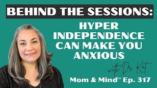 #317- Behind the Sessions: Hyper Independence Can Make You Anxious