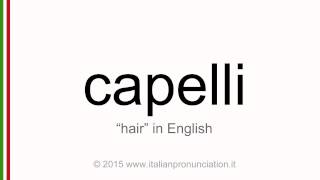 Correct Italian pronunciation of capelli, hair