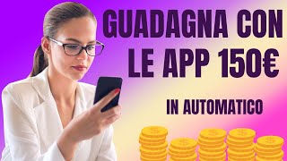 GUADAGNA 15O EURO IN AUTOMATICO CON QUESTE APP (Nuovo Metodo - Soldi Online)