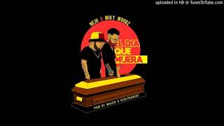 Nejo Ft. Miky Woodz - El Día Que Muera