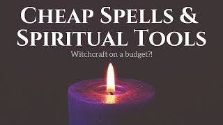 Cheap Spells & Spiritual Tools | Witchcraft on a Budget??