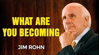 JIM ROHN MOTIVATION - What Are You Becoming