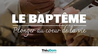 Nouvelle série ThéoDom : " Le baptême, plonger au cœur de la vie"