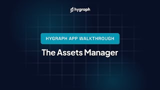 Hygraph Studio App Walkthrough - The Assets manager