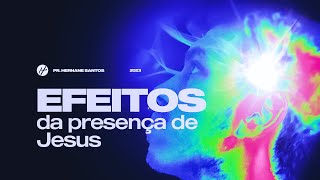 OS EFEITOS PODEROSOS DA PRESENÇA DE DEUS - Pr. Hernane Santos