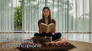 Mindfulness per Principianti: Come Iniziare a Praticare la Consapevolezza | Guida per Ridurre Stress