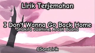 I Don't Wanna Go Back Home - Shakira Jasmine, Arash Buana (Lirik Terjemahan)