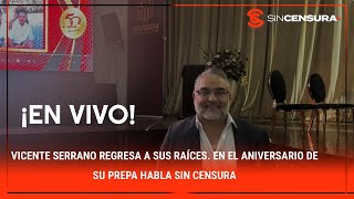 EN VIVO Vicente Serrano regresa a sus raíces. En el aniversario de su prepa habla Sin Censura