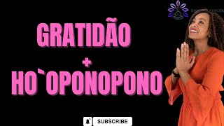 GRATIDÃO +  HO`OPONOPONO