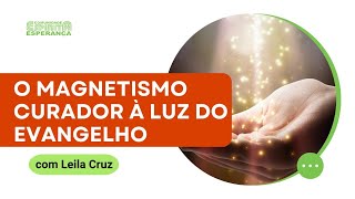 Palestra doutrinária: O magnetismo curador à luz do evangelho, com Leila Cruz.