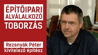 ÉPÍTŐIPARI ALVÁLLALKOZÓ TOBORZÁS - Beszélgetés részlet Rezsnyák Péter cégvezetővel