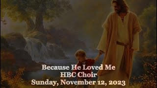 Because He Loved Me - HBC Choir - 11/12/23