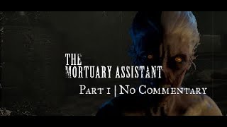 The Mortuary Assistant Walkthrough | PART ONE | NO COMMENTARY