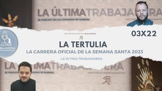 La Tertulia: La Carrera Oficial de la Semana Santa 2023 | La Última Trabajadera | 03x22