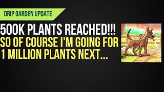 Drip Garden 500k Milestone Finally Reached!!! | Next Milestone Is Definitely 1 Million Plants...