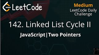 142. Linked List Cycle II | JavaScript | Two Pointers | Floyd's Algorithm | LeetCode Daily Challenge