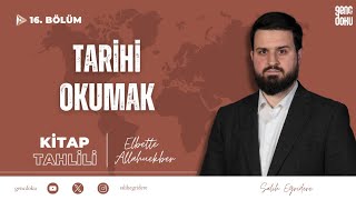 Elbette Allahuekber - 16. Bölüm: Tarihi Okumak | Salih Eğridere