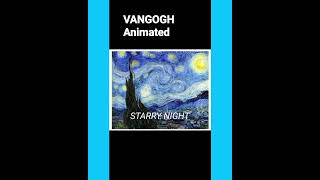 What if STARRY NIGHT  by VAN GOGH was animated?