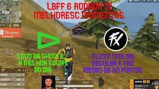 LBFF6 RODADA 12 – LOUD DA SHOW E É A MELHOR EQUIPE DO DIA – SS TEM DIA BOM – FLUXO TEM DIA REGULAR.