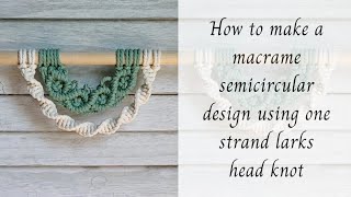 How to make a semicircular design using one strand larks head knot