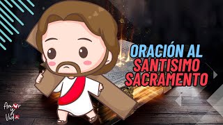 Oración al Santísimo Sacramento, un momento con Jesús (Amor y Vida)