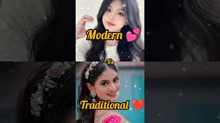 Modern 💕 vs Traditional ❤️😘#which one you like the most 😊👉👉#trending#shorts