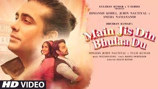 Main Jis Din Bhulaa Du: Rochak Kohli Jubin Nautiyal Tulsi Kumar Manoj Muntashir Himansh Kohli Sneha