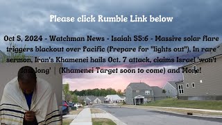 Oct 5, 2024-Watchman News-Isaiah 55:6 - X flare triggers blackout, Khamenei threat to Israel + More!