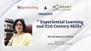 Experiential Learning and 21st Century Skills | Ms Gitanjali Dutta | Ezyschooling | Moonshotjr