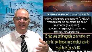 Lição 11, CPAD, O Culto da Igreja Cristã, 1Tr24, Pr Henrique, EBD NA TV, O Corpo de CRISTO, Origem