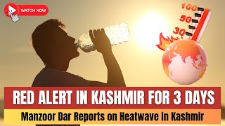 #Watch | Red Alert In Kashmir:During Next 3 Days Heatwave May Intensifies.