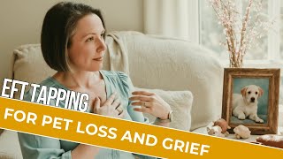 EFT Tapping to Relieve Pet Loss and Grief (Nervous System Regulation and Emotional Release)