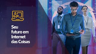 Prepare-se para o futuro | Internet das Coisas - UNIVERITAS e IBM