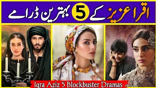 Top 05 Iqra Aziz Best Dramas List | Most Popular Iqra Aziz Dramas Of All Time | Dramaz ARL