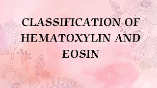 CLASSIFICATION HEMATOXYLIN AND EOSIN STAINS