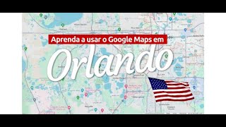 Sabe andar na terra da magia?? Aprendendo a utilizar o google Maps em Orlando - Florida