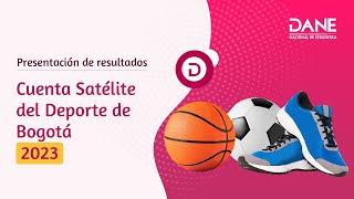 Presentación de resultados: Cuenta Satélite del Deporte de Bogotá