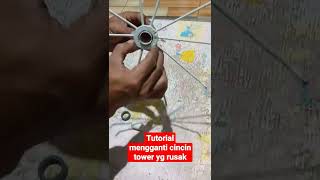 tutorial mengganti cincin tower yg rusak