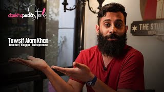 Daekhopedia Stories: Episode 7 - Tawsif Alam Khan | Teacher | Vlogger | Entrepreneur