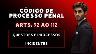 CÓDIGO DE PROCESSO PENAL - ARTIGOS 92 AO 112 - QUESTÕES E PROCESSOS INCIDENTES - ÁUDIO