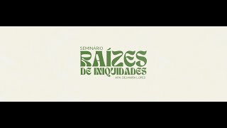 SEMINÁRIO RAIZES DA INIQUIDADE | 20h00-20.11.24