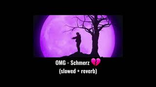 OMG - Schmerz slowed + reverb