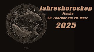 Jahresvorschau für 2025 für Fische  (20. Februar bis 20. März)  Horoskope/Sternzeichen