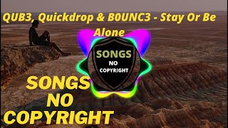 QUB3, Quickdrop & B0UNC3 - Stay Or Be Alone 🎶🎶 [ Songs no Copyright ]  🎶🎶