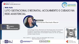 16/03/2021 -  Luto Gestacional e Neonatal: Acolhimento e Cuidado na rede assistencial