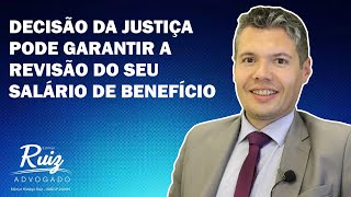 Decisão da Justiça pode garantir a revisão do seu salário de benefício.