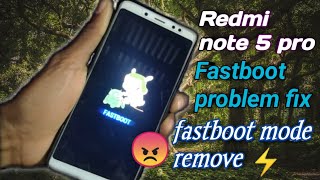 how to get out of fastboot mode in redmi note 5 pro | fastboot problem fix