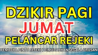 DZIKIR PAGI di HARI JUMAT PEMBUKA PINTU REZEKI | ZIKIR PEMBUKA PINTU REZEKI | Doa Mustajab Pagi